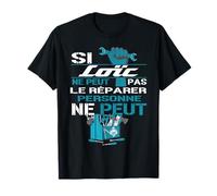 Cadeau Drôle Si Loïc Ne Peut Pas Le Réparer T-Shirt