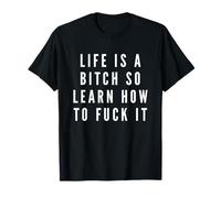 Cadeau fantaisie « Life Is A Bitch So Learn How To Fuck It » T-Shirt