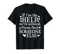 Cadeau If I'm The Help We're Screwed pour femmes et hommes T-Shirt