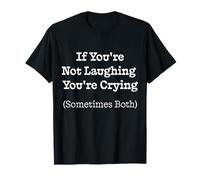 Cadeau « If You're Not Laughing You're Crying Sometimes Both » T-Shirt