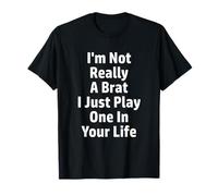Cadeau I'm Not Really A Brat I Just Play One In Your Life T-Shirt