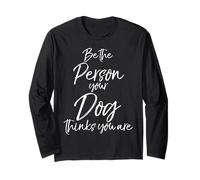 Cadeau inspirant pour Chien Soyez la Personne Que Votre Chien Pense Que Vous êtes Manche Longue