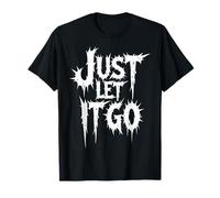 Cadeau inspirant pour Homme et Femme Just Let It Go T-Shirt