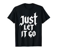 Cadeau inspirant pour Homme et Femme Just Let It Go T-Shirt