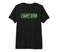 Cadeau mathématique I Can't Even Prime Numbers Mathlete Math Pun T-Shirt Haut de Gamme