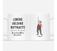 Cadeau Mug Personnalisé Prénom - Libéré, Délivré, Retraite Je Ne Travaillerai Plus Jamais - Mug Retraite Homme/Femme