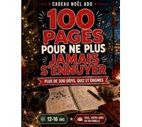 Cadeau Noël Ado: 100 pages pour ne plus jamais s'ennuyer - plus de 300 défis, dilemmes, quiz, énigmes et blagues pour les 12-16 ans, fille ou garçon