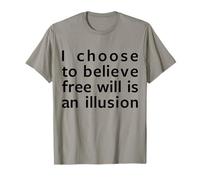 Cadeau philosophique « I Choose to Believe Free Will is an Illusion » T-Shirt