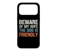 Cadeau pour Amoureux des Chiens - Beware of My Wife The Dog is Friendly Coque pour iPhone 17 Pro Max