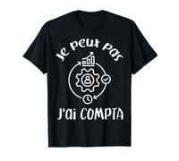Cadeau pour Comptable Je Peux Pas J'ai Compta T-Shirt