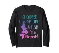 Cadeau pour Femme « of Course I Drink Like A Fish, I'm A Mermaid » Manche Longue