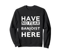 Cadeau pour Joueur de Banjo « Have No Fear The Banjoist is Here » Sweatshirt