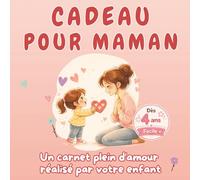 Cadeau pour Maman - Livre à compléter par l’enfant dès 4 ans | Activités, coloriages et messages d’amour | Idée cadeau Fête des Mères, anniversaire maman: Un carnet plein d’amour créé par votre enfant