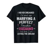 Cadeau pour mari avec inscription « I Never Dreamed I'd End Up Marrying A Perfect Husband » T-Shirt