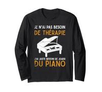 Cadeau pour Pianiste J'Ai Juste Besoin De Jouer du Piano Manche Longue