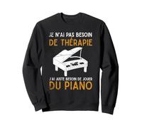 Cadeau pour Pianiste J'Ai Juste Besoin De Jouer du Piano Sweatshirt