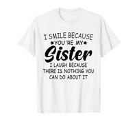 Cadeau pour sœur avec Inscription « I Smile Because You are My Sister Sisters » T-Shirt