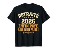 Cadeau Retraité 2026 Enfin Payé à Ne Rien Faire T-Shirt
