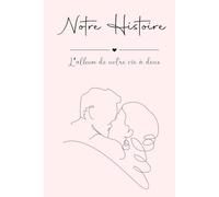 Cadeau Saint Valentin : Notre Histoire à Remplir: Album Photo Souvenir de notre Histoire d'Amour - Un Carnet à Remplir à Deux pour Immortaliser nos ... Personnalisé pour Célébrer votre Couple