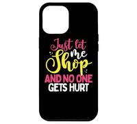 Cadeau Shopaholic Let Me Shop No One Gets Hurt Shopping Addict Coque pour iPhone 12 Pro Max