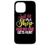 Cadeau Shopaholic Let Me Shop No One Gets Hurt Shopping Addict Coque pour iPhone 13 Pro Max
