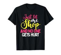 Cadeau Shopaholic Let Me Shop No One Gets Hurt Shopping Addict T-Shirt