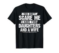 Cadeau « You Don't Scare Me I have Two Daughters and A wife » T-Shirt