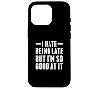 Cadeaux Amusants « I Hate Being Late But I'm So Good at It » Coque pour iPhone 16 Pro