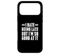 Cadeaux Amusants « I Hate Being Late But I'm So Good at It » Coque pour iPhone 17 Pro Max