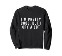 Cadeaux Amusants « I'm Pretty Cool But I Cry A Lot » Sweatshirt