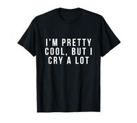Cadeaux Amusants « I'm Pretty Cool But I Cry A Lot » T-Shirt