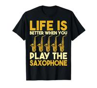 Cadeaux amusants pour saxophone - La vie est meilleure lorsque vous jouez du saxophone T-Shirt
