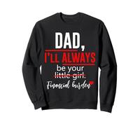 Cadeaux « Dad I Will Always Be Your Little Girl Financial Burden » Sweatshirt