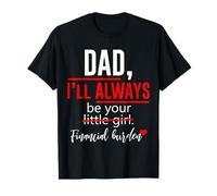 Cadeaux « Dad I Will Always Be Your Little Girl Financial Burden » T-Shirt