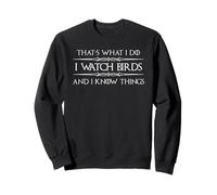 Cadeaux d'observation des Oiseaux | I Watch Birds and I Know Things Funny Sweatshirt