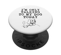 Cadeaux pour Amoureux des Chiens - I'm Only Talking to My Dog Today Amusant Gag PopSockets PopGrip Adhésif