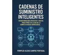 Cadenas de Suministro Inteligentes: Transformación Operativa y Digital para PyMEs en la Era de la Competitividad Empresarial