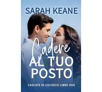 Cadere al tuo posto: Un dolce romanzo contemporaneo