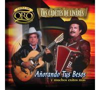 Cadetes De Linares - Anorando Tus Besos Y Muchos Exitos Mas: Linea Oro