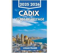 CADIX GUIDE DE VOYAGE 2025 2026: Promenades en bord de mer, quartiers cachés et vie quotidienne dans la plus ancienne ville portuaire d'Espagne