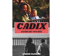 CADIX GUIDE DE VOYAGE 2026: Découvrez les meilleures attractions, activités de plein air, trésors cachés et excursions d'une journée pour les voyageurs aventureux