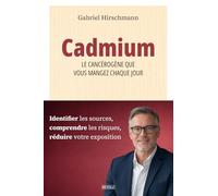 Cadmium : le cancérogène que vous mangez chaque jour: Identifier les sources, comprendre les risques, réduire votre exposition