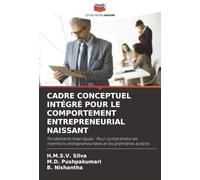 CADRE CONCEPTUEL INTÉGRÉ POUR LE COMPORTEMENT ENTREPRENEURIAL NAISSANT: Fondements théoriques : Pour comprendre les intentions entrepreneuriales et les premières actions