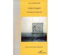 Cadre et regard Généalogie d'un dispositif - Louise Charbonnier - L'harmattan - broché - Essai