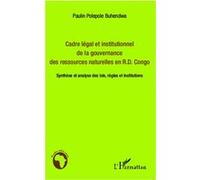 Cadre Légal Et Institutionnel De La Gouvernance Des Ressources Naturelles En R.D. Congo - Synthèse Et Analyse Des Lois, Règles Et Institutions