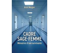 Cadre sage-femme Mémoires d'une survivante - Ariel Meigler - Librinova - broché - Témoignage