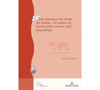 Cadre Theorique Des Etudes Des Medias : Les Medias Du Monde Arabe Comme Outil Geopolitique
