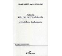 Cadres : bien gérer vos délégués Le syndicalisme dans l'entreprise - Michèle Millot - L'harmattan - broché - Essai