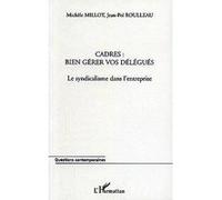 Cadres : bien gérer vos délégués Le syndicalisme dans l'entreprise - Michèle Millot - L'harmattan - broché - Essai