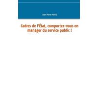 Cadres De L'etat, Comportez-Vous En Manager Du Service Public !